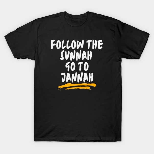 Follow the Sunnah, Go to Jannah T-Shirt by Eleganzmod